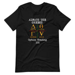 ALWAYS USE GREEKS, OPTION TRADING 101 T-SHIRT