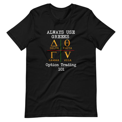 ALWAYS USE GREEKS, OPTION TRADING 101 T-SHIRT